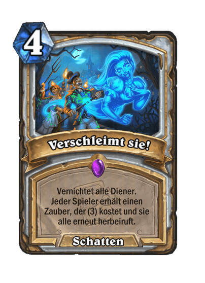 Verschleimt sie!